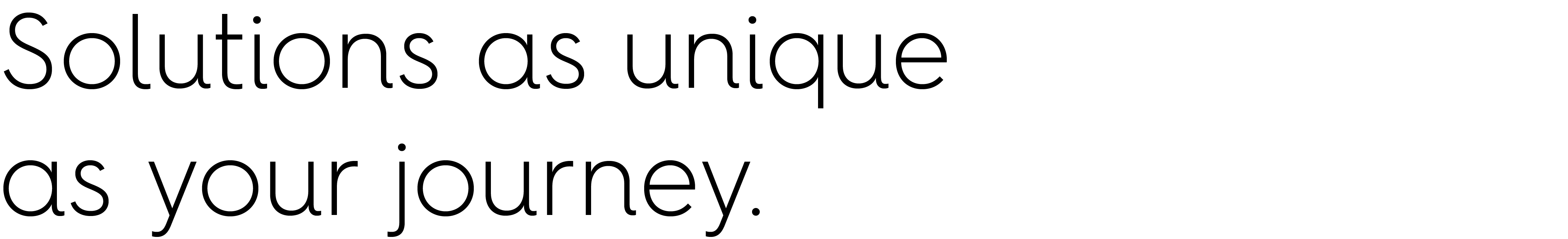 Solutions as unique as your journey.